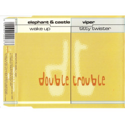 Elephant & Castle - Wake up - Viper - Titty twister ( Double Trouble )