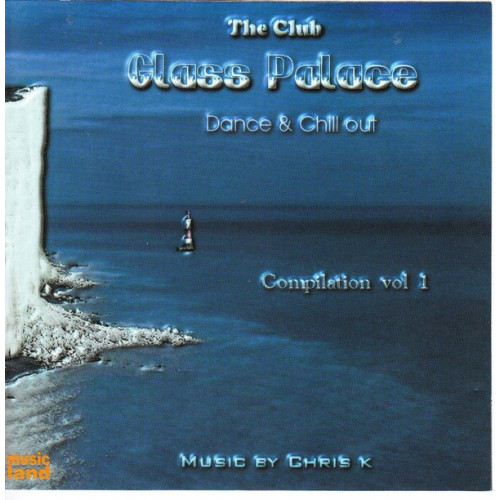 Glass Palace The Club - Dance of Chill out - Compolation Vol. 1 ( Music by Chris k )