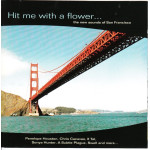 Hit me with a Flower - The new sounds of San Francisco