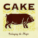 Cake - Prolonging The Magic