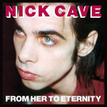 Cave Nick & The Bad Seeds - From Her To Eternity