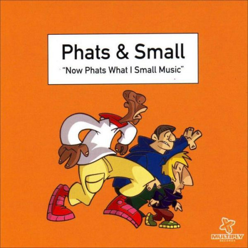 Phats & Small - Now Phats What I Small Music