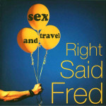 Right Said Fred - Sex And Travel