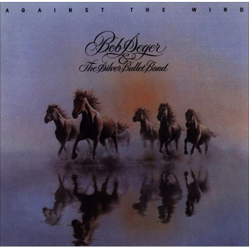 Seger Bob & The Silver Bullet Band - Against The Wind