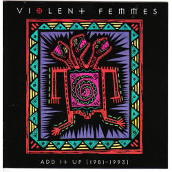 Violent Femmes - Add It Up 1981-1993