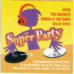 SUPER PARTY - JIVES - KIMON & HIS GANG - RASMUS - SOLID BASE